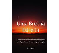 Uma Brecha Estreita: A humanidade frente a uma inteligência alienígena fruto de sua própria criação