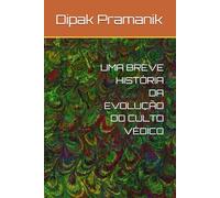 UMA BREVE HISTÓRIA DA EVOLUÇÃO DO CULTO VÉDICO
