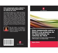 Uma comparação entre o REACH e os projectos de lei bipartidários de reforma da TSCA: Regulamentação de produtos químicos industriais na União Europeia e nos Estados Unidos