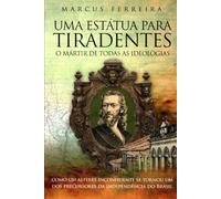 Uma Estátua para Tiradentes: o mártir de todas as ideologias