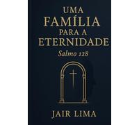 Uma Família para a Eternidade: Salmo 128