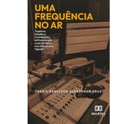 Uma Frequência no Ar: Trajetória, Desafios e Contribuições na Comunicação Local em Meio a uma Democracia Vigiada