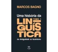uma historia da linguistica tomo 1 da antiguidade ao iluminismo volume 1 Ed. 2023