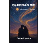 Uma História de Amor: Onde Morre a Solidão: 1