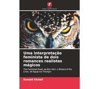 Uma interpretação feminista de dois romances realistas mágicos: The Famished Road, de Ben Okri, e Wizard of the Crow, de Ngugi wa Thiong'o