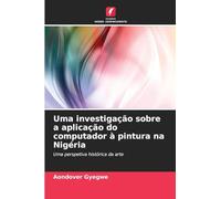 Uma investigação sobre a aplicação do computador à pintura na Nigéria: Uma perspetiva histórica da arte