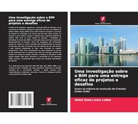 Uma investigação sobre o BIM para uma entrega eficaz de projetos e desafios: Dentro da indústria da construção dos Emirados Árabes Unidos