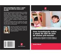 Uma investigação sobre o papel da sala de aula do ensino pré-escolar: A relação entre a educação na primeira infância, o desenvolvimento cognitivo e o sucesso académico