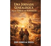 UMA JORNADA GENEALÓGICA PELAS TERRAS DO NORDESTE