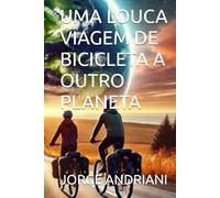 UMA LOUCA VIAGEM DE BICICLETA A OUTRO PLANETA