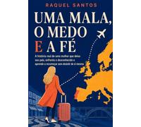 Uma Mala, o Medo e a Fé: A vida real de quem deixa o país, enfrenta o desconhecido e aprende recomeçar sem desistir de si mesmo