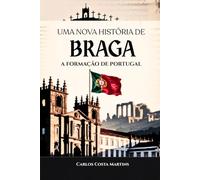 UMA NOVA HISTÓRIA DE BRAGA: A FORMAÇÃO DE PORTUGAL