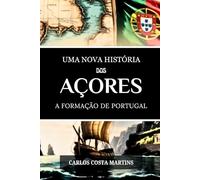 UMA NOVA HISTÓRIA DOS AÇORES: A FORMAÇÃO DE PORTUGAL