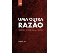 Uma Outra Razão: Escritos de Economia Política