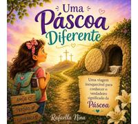 Uma Páscoa Diferente: Uma viagem inesquecível para conhecer o verdadeiro significado da Páscoa