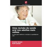 Uma revisão da saúde oral nos adultos mais velhos: A chave para melhorar a nutrição e a qualidade de vida