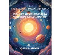 UMA VIAGEM PELO UNIVERSO: UM LIVRO DE COLORIR PARA PEQUENOS EXPLORADORES
