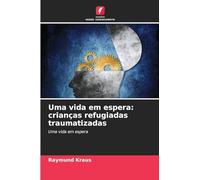 Uma vida em espera: crianças refugiadas traumatizadas: Uma vida em espera