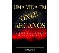 Uma Vida em Onze Arcanos: As Mentiras Honestas de uma Vida Real