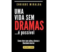 Uma vida sem dramas: Como viver com calma, clareza e liberdade interior