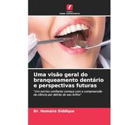 Uma visão geral do branqueamento dentário e perspectivas futuras: ''Um sorriso confiante começa com a compreensão da ciência por detrás do seu brilho''