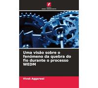 Uma visão sobre o fenómeno da quebra do fio durante o processo WEDM