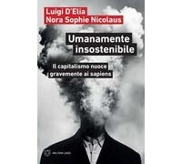 Umanamente insostenibile. Il capitalismo nuoce gravemente ai sapiens