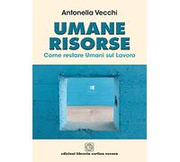 Umane risorse. Come restare umani sul lavoro