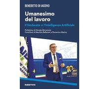 Umanesimo del lavoro. Il sindacato e l'intelligenza artificiale