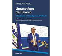 Umanesimo del lavoro. Il sindacato e l'intelligenza artificiale
