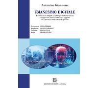 Umanesimo digitale. Trasformazione digitale e antologia dei valori umani. Un approccio umano-centrico nel rapporto con i giovani e con la vita delle persone