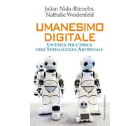 Umanesimo digitale. Un'etica per l'epoca dell'intelligenza artificiale [Paperbac