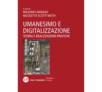 Umanesimo e digitalizzazione. Teoria e realizzazioni pratiche - Marassi Massimo
