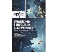 Umanesimo e rivolta in Blade Runner. Ridley Scott vs Philip K. Dick