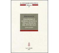 Sciacca,Enzo. - Umanesimo e scienza politica nella Francia del XVI secolo. Loys