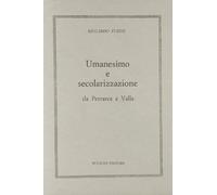 Umanesimo e secolarizzazione da Petrarca a Valla
