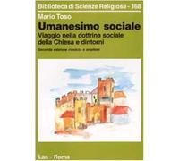 Umanesimo sociale. Viaggio nella dottrina sociale della Chiesa e dintorni ...