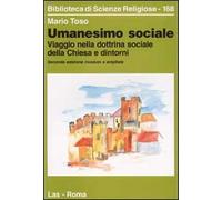 Umanesimo sociale. Viaggio nella dottrina sociale della Chiesa e dintorni