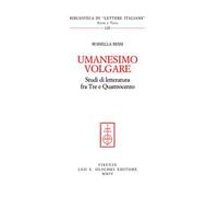 Umanesimo volgare. Studi di letteratura fra Tre e Quattrocento