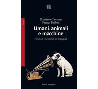 Umani, animali e macchine. Filosofia e neuroscienze del linguaggio
