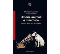 Umani, animali e macchine. Filosofia e neuroscienze del linguaggio [Paperback] [