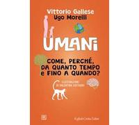 Umani. Come, perché, da quanto tempo e fino a quando?