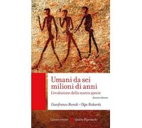 Umani da sei milioni di anni. L'evoluzione della nostra specie - Biondi Gi...