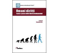 Umani Diritti. Teoria E Prassi Delle Libertà Fondamentali - - 2015