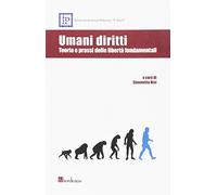 Umani Diritti. Teoria E Prassi Delle Libertà Fondamentali - - 2015