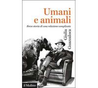 Umani e animali. Breve storia di una relazione complicata