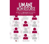 Umani non Risorse: Un approccio HR illuminato alla selezione per generare valore in azienda