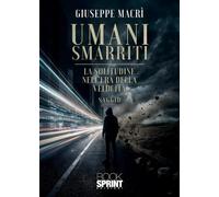 Umani smarriti. La solitudine nell'era della velocità