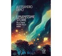 Umanissime storie. Nelle prime pagine della Bibbia