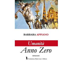 Umanità anno zero - [Fondazione Mario Luzi]